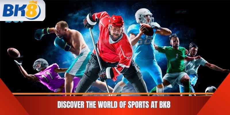 Discover the World of Sports at BK8