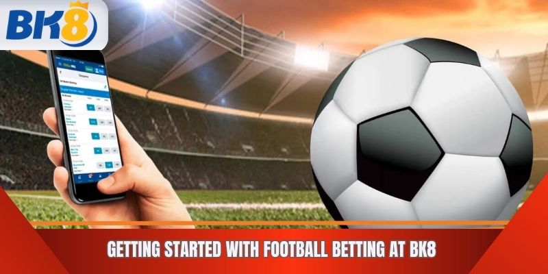 Getting Started with Football Betting at BK8