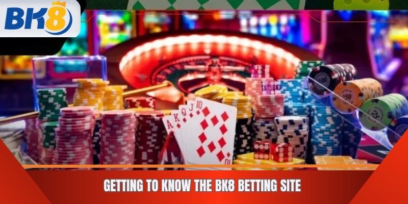 Getting to Know the BK8 Betting Site