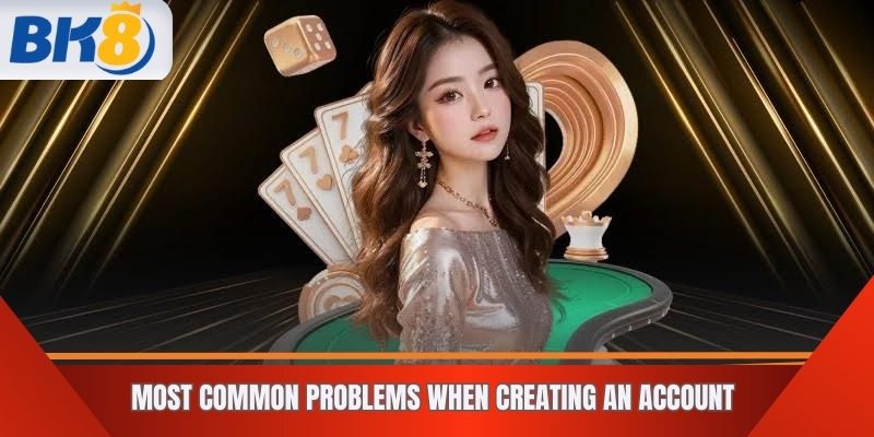 Most common problems when creating an account