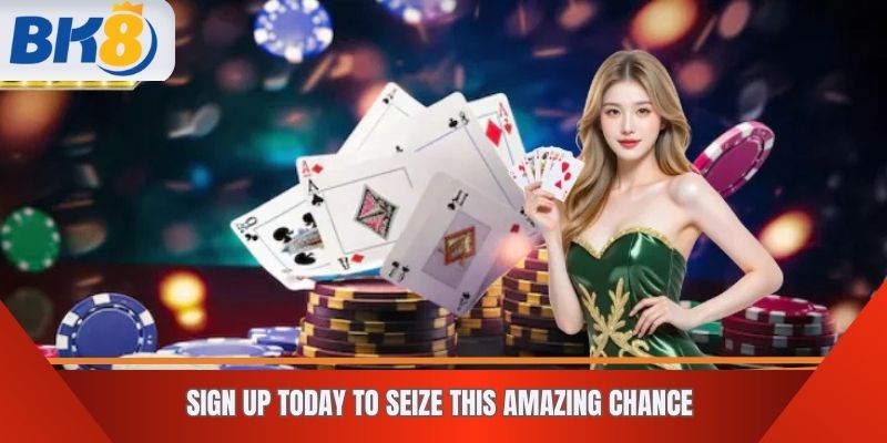 Sign Up Today to Seize This Amazing Chance