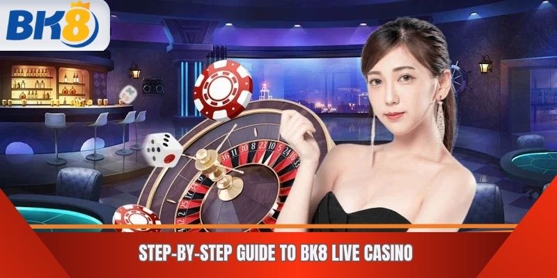 Step-by-Step Guide to BK8 Live Casino