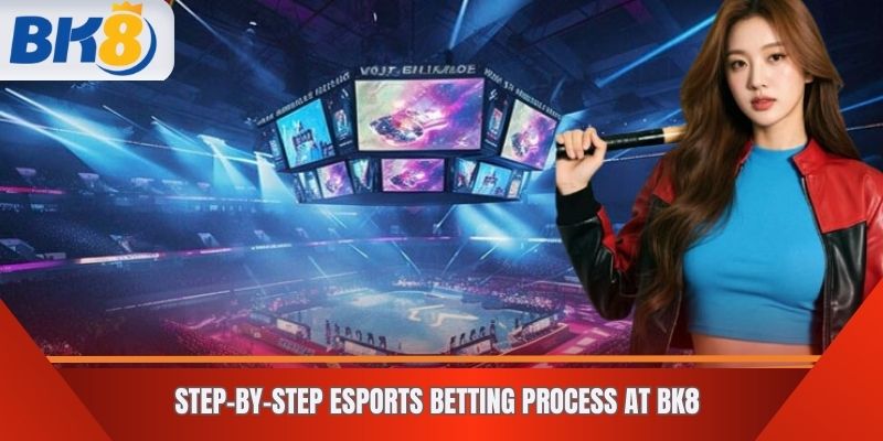 Step-by-Step eSports Betting Process at BK8